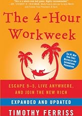 The 4-Hour Workweek: Escape 9-5, Live Anywhere, and Join the New Rich (Expanded and Updated)