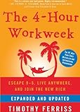The 4-Hour Workweek: Escape 9-5, Live Anywhere, and Join the New Rich (Expanded and Updated)