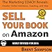 Sell Your Book on Amazon: The Book Marketing Coach Reveals Top-Secret 