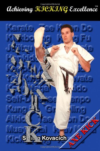 Axe Kick (Achieving Kicking Excellence, Vol. 3) Axe Kick (Achieving Kicking Excellence, Vol. 3)