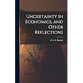 Uncertainty in Economics, and Other Reflections