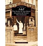 Front cover for the book A & P: The Great Atlantic & Pacific Tea Company by Avis H. Anderson