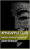 #Pineapple Club: Hackers Hunting Paedophiles by John Stanley