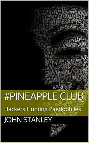 #Pineapple Club: Hackers Hunting Paedophiles by John Stanley