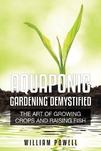 Aquaponic Gardening Demystified: The Art of Growing Crops and Raising Fish Paperback – Import, 6 September 2013