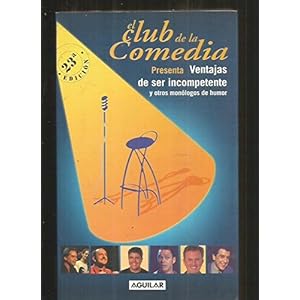 El Club de la comedia presenta Ventajas de ser incompetente y otros monólogos de humor (Spanish Edition)