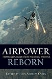Book cover for Airpower Reborn: The Strategic Concepts of John Warden and John Boyd (History of Military Aviation)