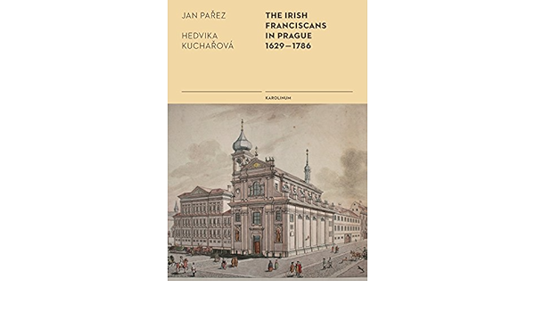 The Irish Franciscans In Prague 1629 1786 Parez Jan Kucharova Hedvika 9788024626765 Amazon Com Books