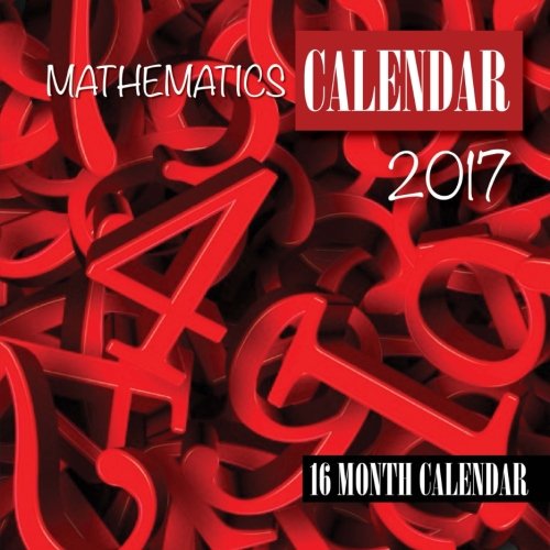 Mathematics Calendar 2017: 16 Month Calendar