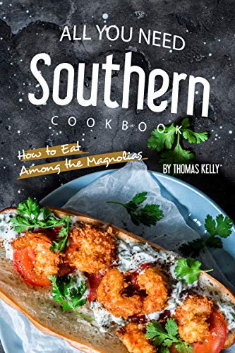 All You Need Southern Cookbook: How to Eat Among the Magnolias by [Kelly, Thomas]