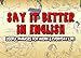 Say it Better in English: Useful Phrases for Work and Everyday Life