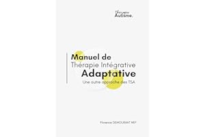 Manuel de Thérapie Intégrative Adaptative: Une autre approche des TSA