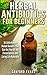 Herbal Antibiotics and Antivirals for Beginners: 10 Little Known Benefits that Can Get You Off the Pills and Living Life Naturally (Herbal Antibiotics ... Guide to Taking Control of Your Health)