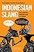 Indonesian Slang: Colloquial Indonesian at Work
