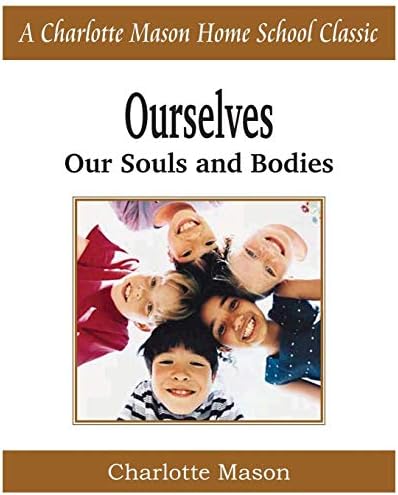 Ourselves, Our Souls and Bodies: Charlotte Mason Homeschooling Series, Vol. 4
