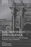 Machiavellian Intelligence: Social Expertise and the Evolution of Intellect in Monkeys, Apes, and Humans (Oxford Science Publications) (Bk.1)