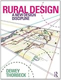 Rural Design : A New Design Discipline, Thorbeck, Dewey, 0415593204