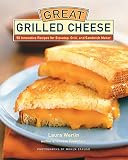 Great Grilled Cheese: 50 Innovative Recipes for Stovetop, Grill, and Sandwich Maker by Laura Werlin, Maren Caruso
