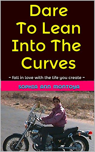 DARE TO LEAN INTO THE CURVES: ~ fall in love with the life you create ~