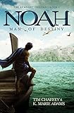 Noah: Man of Destiny by Tim Chaffey, K Marie Adams
