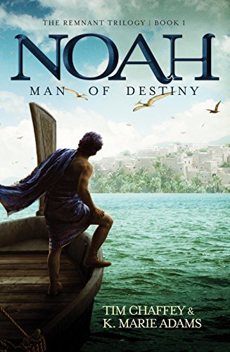 Noah: Man of Destiny by Tim Chaffey