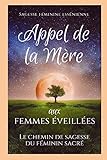 Appel de la Mère aux femmes éveillées (French Edition) by Sagesse féminine essénienne