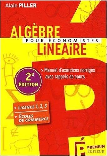 Amazon Fr Algebre Lineaire Pour Economistes Manuel D Exercices Corriges Avec Rappels De Cours Piller Alain Livres