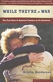 While They're at War: The True Story of American Families on the Homefront by Kristin Henderson