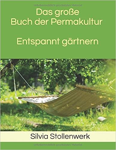 Das Grosse Buch Der Permakultur Entspannt Gartnern German Edition Stollenwerk Silvia 9781799019244 Amazon Com Books