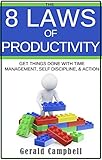 Productivity: The 8 Laws of Productivity: Learn How to be Productive and Get More Done to Increase Success (The 8 Laws of Self Improvement)