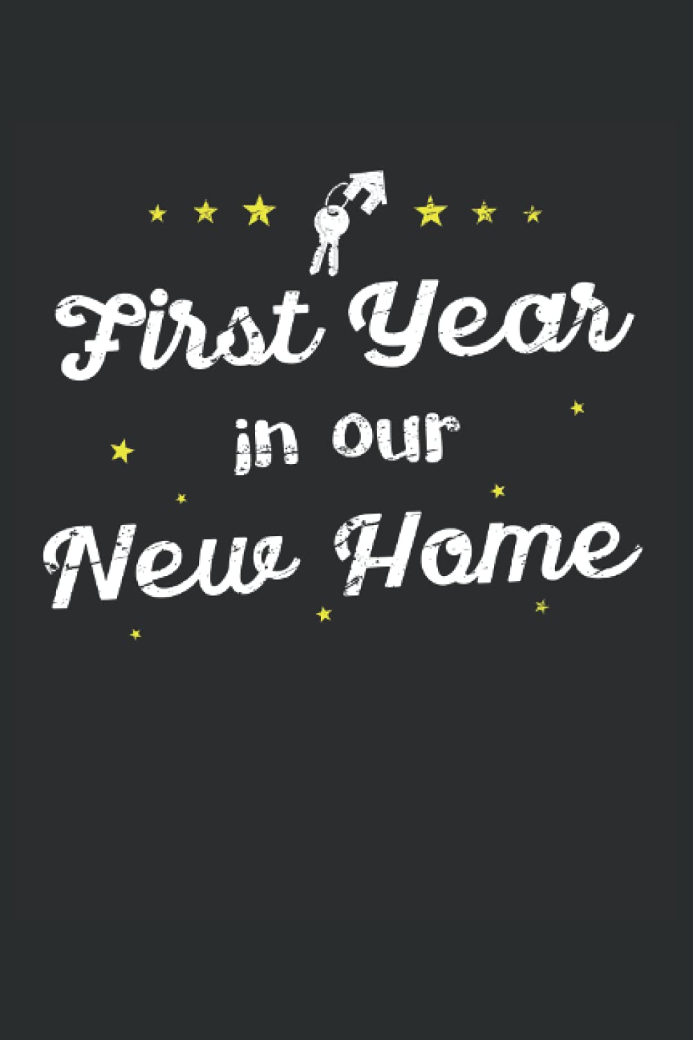 First Year In Our First House Couples & New Home Owners Gift: Lined Notebook Journal To Do Exercise Book Or Diary (6" x 9"inch) with 120 pages