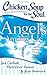Chicken Soup for the Soul: Angels Among Us: 101 Inspirational Stories of Miracles, Faith, and Answered Prayers