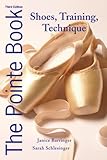 The Pointe Book: Shoes, Training, Technique by Janice Barringer (2012-05-15) by Janice Barringer;Sarah Schlesinger