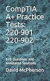 CompTIA A+ Practice Tests: 220-901 220-902: 820 Questions and Annotated Solutions