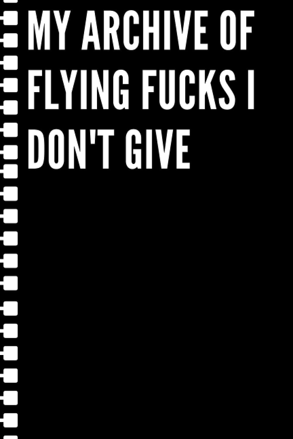 My archive of flying fucks I don't give: Black lined Notebook Journal For Family, Friends, & co-workers, 6"x 9" - 120 Pages