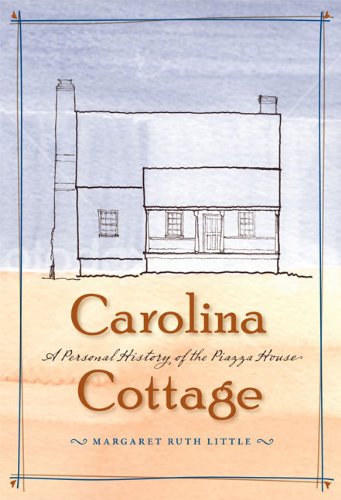 Carolina Cottage: A Personal History of the Piazza House by Margaret Ruth Little