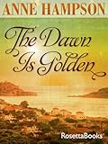 Front cover for the book The Dawn is Golden by Anne Hampson