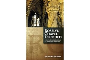 Rosslyn Chapel Decoded: New Interpretations of a Gothic Enigma