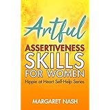 Artful Assertiveness Skills For Women (Hippie at Heart Self-Help Series Book 4)