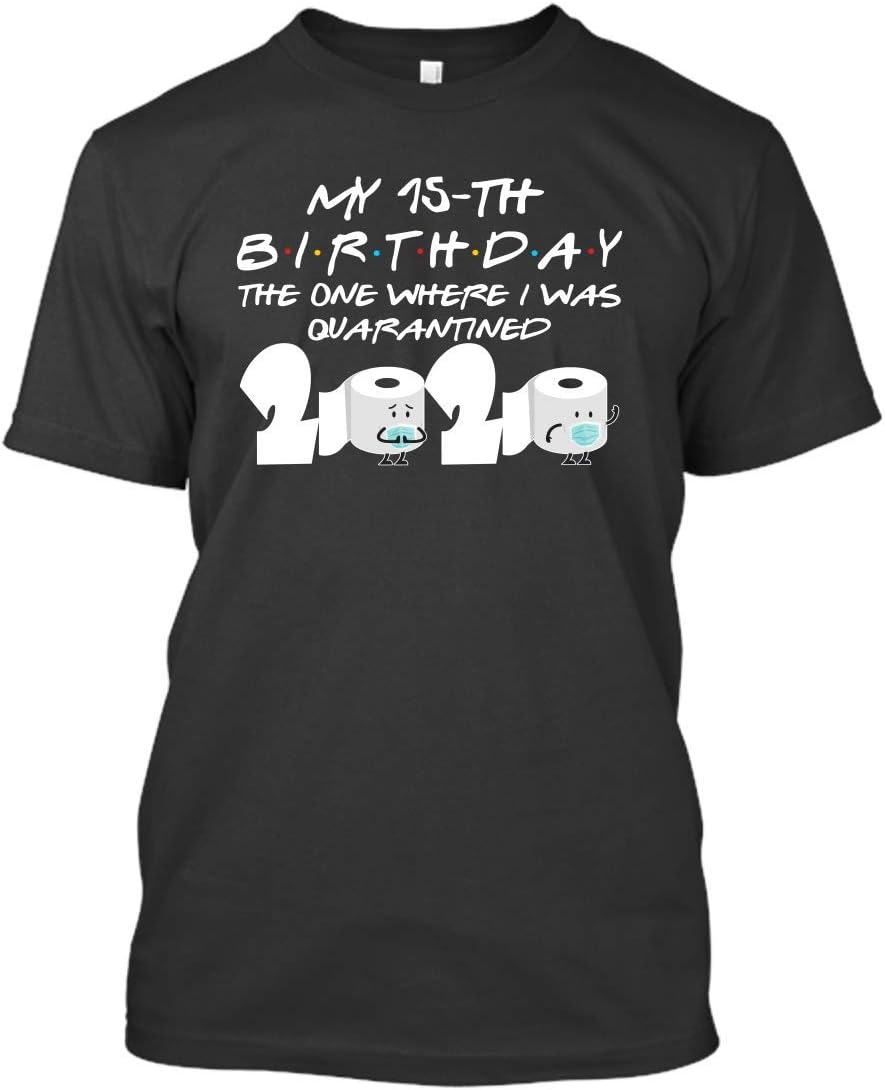 My 15th Birthday The One Where I was Quarantined 2020 Cool Graphic T Shirts Funny Cute Tees T Shirts