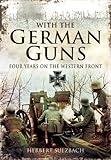 With the German Guns: Four Years on the Western Front by Herbert Sulzbach