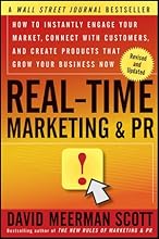 Real-Time Marketing and PR: How to Instantly Engage Your Market, Connect with Customers, and Create Products that Grow Your Business Now