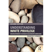 Understanding White Privilege: Creating Pathways to Authentic Relationships Across Race (Teaching/Learning Social… book cover