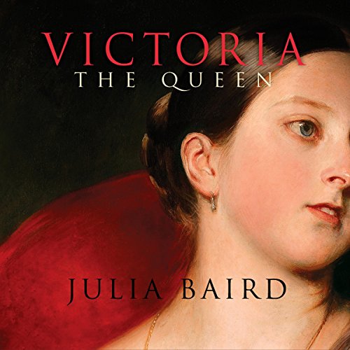 Victoria: The Queen: An Intimate Biography of the Woman Who Ruled an Empire