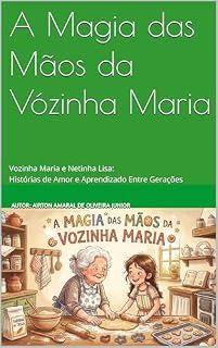Livro A Magia das Mãos da Vózinha Maria: Vozinha Maria e Netinha Lisa: Histórias de Amor e Aprendizado Entre Gerações