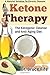 Ketone Therapy: The Ketogenic Cleanse and Anti-Aging Diet