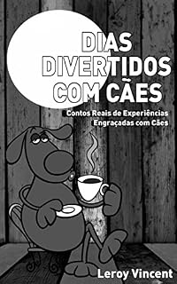 Dias Divertidos com Cães: Contos Reais de Experiências Engraçadas com Cães