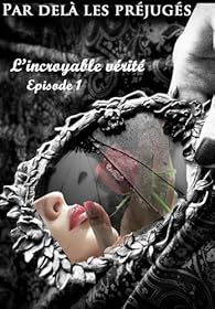 Book's Cover of Par delà les préjugés- épisode 1 : l'incroyable vérité