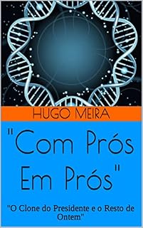 Livro "Com Prós Em Prós": "O Clone do Presidente e o Resto de Ontem"