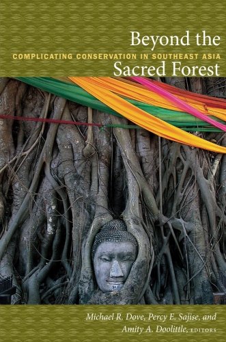 Beyond the Sacred Forest: Complicating Conservation in Southeast Asia (New Ecologies for the Twenty-First Century)